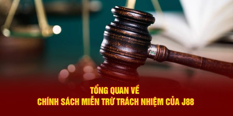 Tổng quan về chính sách miễn trừ trách nhiệm của J88