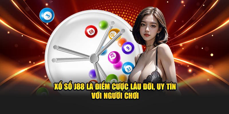 Xổ số J88 là điểm cược lâu đời, uy tín với người chơi