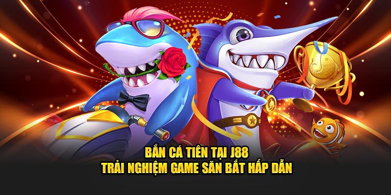 Bắn cá tiên tại J88 trải nghiệm game săn bắt hấp dẫn