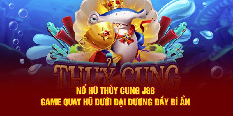 Nổ hũ thủy cung J88 game quay hủ dưới đại dương đầy bí ẩn