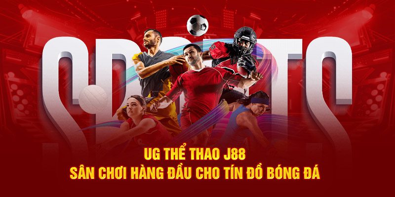 UG Thể thao J88 sân chơi hàng đầu cho tính đồ bóng đá